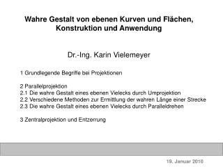 Wahre Gestalt von ebenen Kurven und Flächen, Konstruktion und Anwendung Dr.-Ing. Karin Vielemeyer
