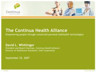 The Continua Health Alliance Empowering people through connected personal telehealth technologies