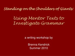 Standing on the Shoulders of Giants: Using Mentor Texts to Investigate Grammar