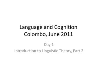 Language and Cognition Colombo, June 2011