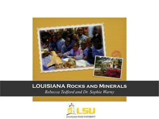 LOUISIANA Rocks and Minerals Rebecca Tedford and Dr. Sophie Warny