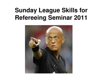 Sunday League Skills for Refereeing Seminar 2011