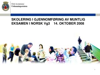 SKOLERING I GJENNOMFØRING AV MUNTLIG EKSAMEN I NORSK Vg3 14. OKTOBER 2008