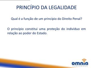 PRINCÍPIO DA LEGALIDADE Qual é a função de um princípio do Direito Penal?