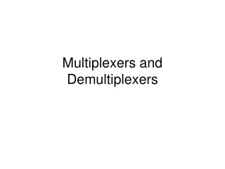 Multiplexers and Demultiplexers