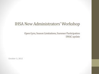 IHSA New Administrators’ Workshop Open Gym, Season Limitations, Summer Participation SMAC update