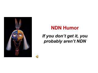 NDN Humor If you don’t get it, you probably aren’t NDN