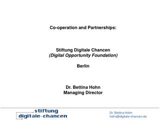 Stiftung Digitale Chancen (Digital Opportunity Foundation) Berlin Dr. Bettina Hohn Managing Director