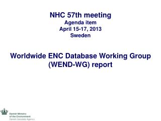 NHC 57th meeting Agenda item April 15-17, 2013 Sweden Worldwide ENC Database Working Group