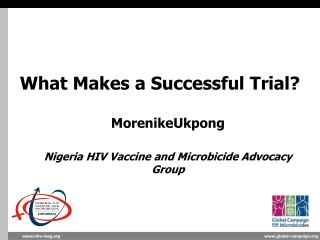 What Makes a Successful Trial? MorenikeUkpong Nigeria HIV Vaccine and Microbicide Advocacy Group