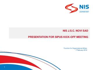 NIS J.S.C. NOVI SAD PRESENTATION FOR SIPUS KICK-OFF MEETING