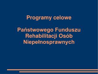 Programy celowe Państwowego Funduszu Rehabilitacji Osób Niepełnosprawnych