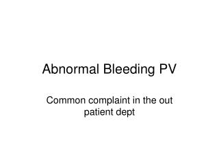 Abnormal Bleeding PV