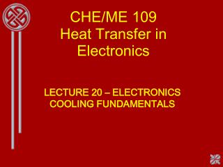 CHE/ME 109 Heat Transfer in Electronics