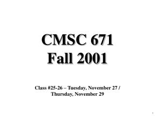 CMSC 671 Fall 2001