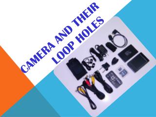 Camera and their loop holes