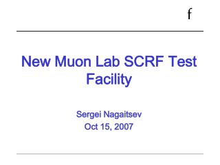 New Muon Lab SCRF Test Facility Sergei Nagaitsev Oct 15, 2007