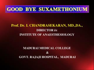 Prof. Dr. I. CHANDRASEKARAN, MD.,DA., DIRECTOR i/c INSTITUTE OF ANAESTHESIOLOGY