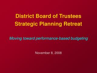 District Board of Trustees Strategic Planning Retreat Moving toward performance-based budgeting