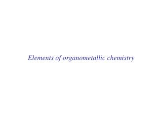Elements of organometallic chemistry