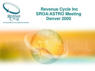 Revenue Cycle Inc SROA/ASTRO Meeting Denver 2005