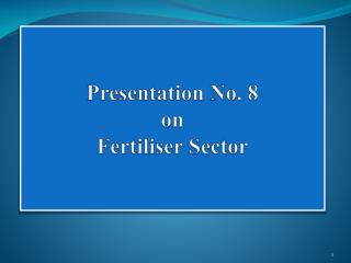 Presentation No. 8 on Fertiliser Sector