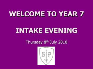 WELCOME TO YEAR 7 INTAKE EVENING