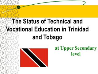 The Status of Technical and Vocational Education in Trinidad and Tobago