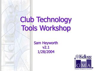Club Technology Tools Workshop Sam Heyworth v2.1 1/28/2004