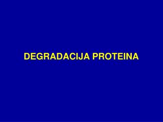 DEGRADACIJA PROTEINA