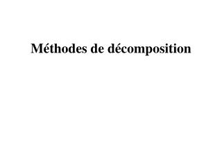 Méthodes de décomposition