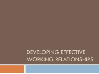 Developing Effective Working Relationships