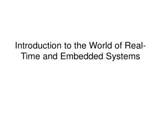 Introduction to the World of Real-Time and Embedded Systems