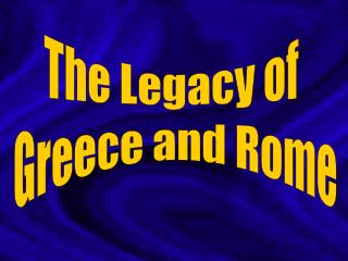 The Legacy of Greece and Rome