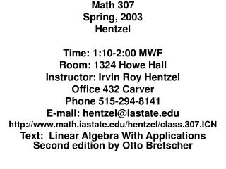 Math 307 Spring, 2003 Hentzel Time: 1:10-2:00 MWF Room: 1324 Howe Hall