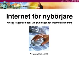 Internet för nybörjare Vanliga frågeställningar vid grundläggande Internetanvändning