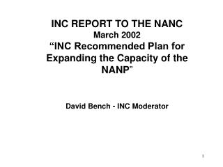 INC REPORT TO THE NANC March 2002 “INC Recommended Plan for Expanding the Capacity of the NANP ”