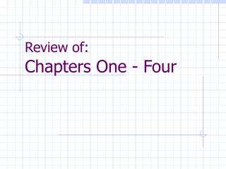 Review of: Chapters One - Four