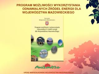 PROGRAM MOŻLIWOŚCI WYKORZYSTANIA ODNAWIALNYCH ŹRÓDEŁ ENERGII DLA WOJEWÓDZTWA MAZOWIECKIEGO