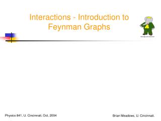Interactions - Introduction to Feynman Graphs