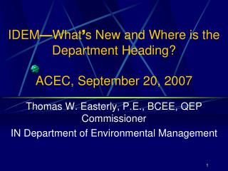 IDEM — What ’ s New and Where is the Department Heading? ACEC, September 20, 2007