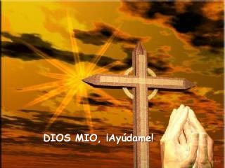 DIOS MIO, ¡Ayúdame!