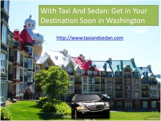 With Taxi And Sedan: Get in Your Destination Soon in Washing