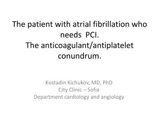 The patient with atrial fibrillation who needs PCI. The anticoagulant/ antiplatelet conundrum.