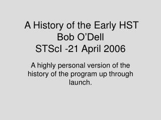 A History of the Early HST Bob O’Dell STScI -21 April 2006