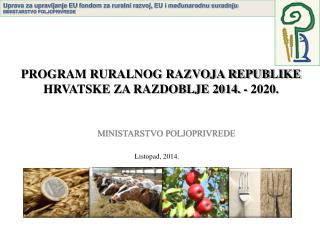 PROGRAM RURALNOG RAZVOJA REPUBLIKE HRVATSKE ZA RAZDOBLJE 2014. - 2020.
