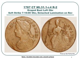 1787 CT MI.31.1-r.4 R-2 Draped Bust Left Obv Soft Strike 7-10:00 Obv, Detached Lamination on Rev