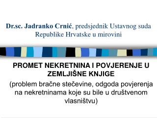 Dr.sc. Jadranko Crnić , predsjednik Ustavnog suda Republike Hrvatske u mirovini