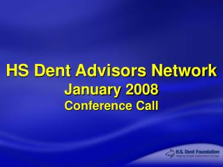 HS Dent Advisors Network January 2008 Conference Call