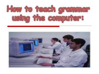 How to teach grammar using the computer: